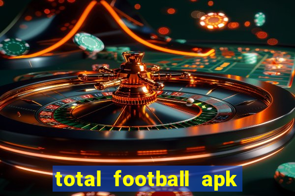 total football apk mod dinheiro infinito